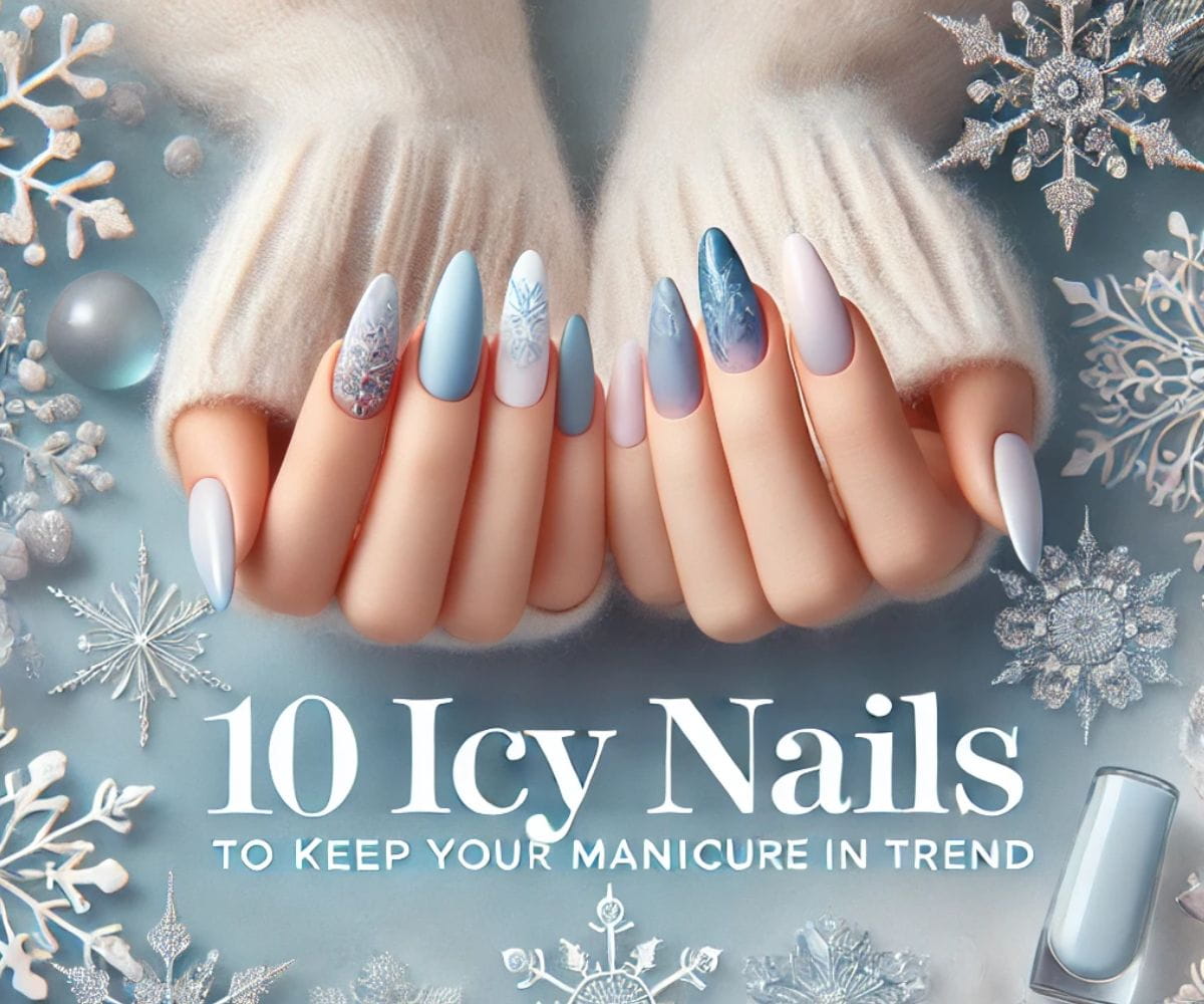 10 Icy Nails Designs to Keep Your Manicure on Trend