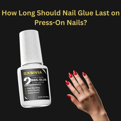 How Long Should Nail Glue Last on Press-On Nails?